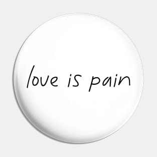 Love is pain Pin