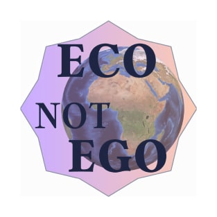 "Eco Not Ego" Sustainable Lifestyle Design | Environmentally Friendly Stickers, T-Shirts and More! T-Shirt