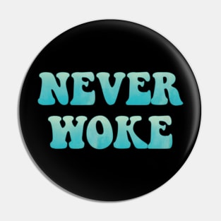 Never Woke, Anti Woke, Counter Culture, Anti Political Correct Pin