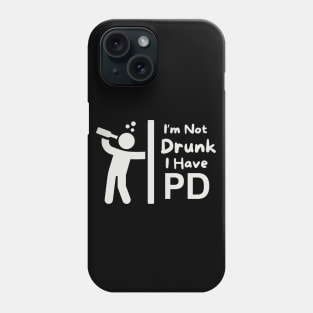 I'm Not Drunk - I Have PD (Parkinson's Disease) Phone Case