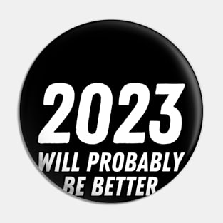 2023 Will Probably Be Better Pin