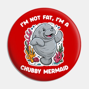 I'm not fat, I'm a chubby mermaid - manatee Pin