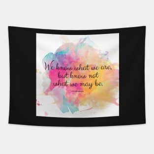We know what we are, but know not what we may be.’ Shakespeare quote Tapestry