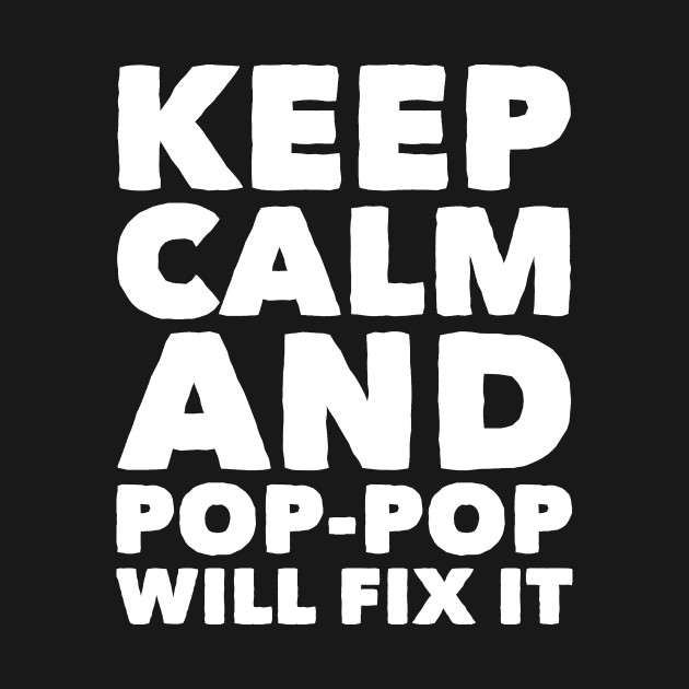 Disover Keep calm and pop pop will fix it - Pop Pop - T-Shirt