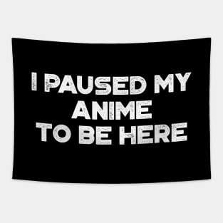 I Paused My Anime To Be Here Funny Vintage Retro (White) Tapestry