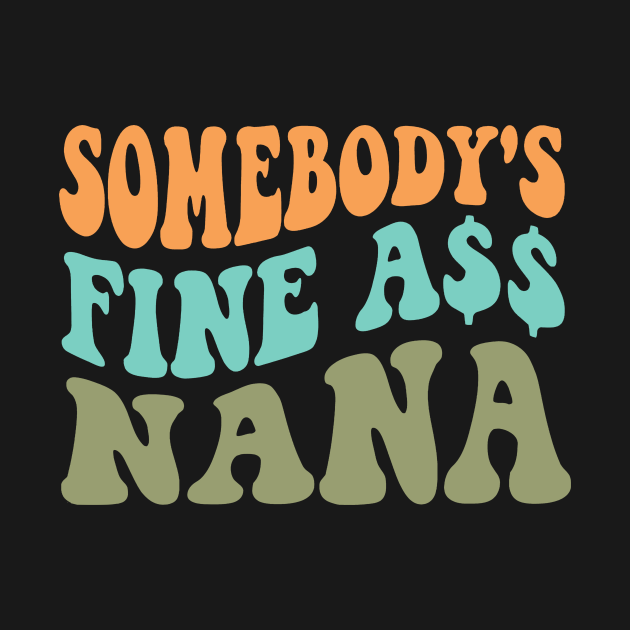 Somebody's Fine Ass Nana Shirt, Retro Groovy Mothers Day Shirt, Vintage ...