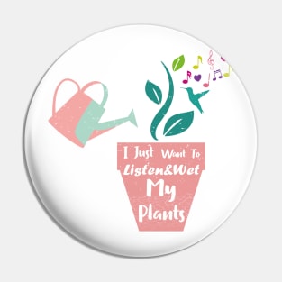 I Just Want To Listen&Wet My Plants Pin