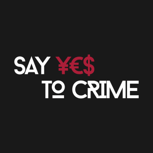 Say YES to CRIME T-Shirt