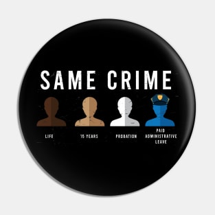 Same Crime Shirt - Protesting Shirt - Social Justice Pin