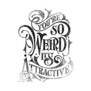 Inspirational Typography Lettering Design Quote- Wierd T-Shirt