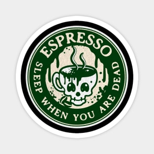 Espresso Sleep When You are Dead Magnet