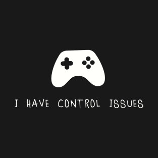 I have control issues T-Shirt