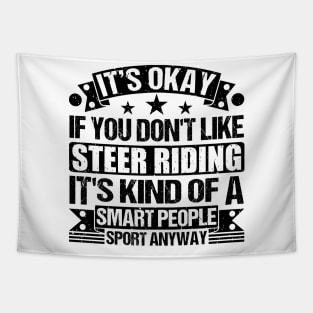 Steer riding Lover It's Okay If You Don't Like Steer riding It's Kind Of A Smart People Sports Anyway Tapestry