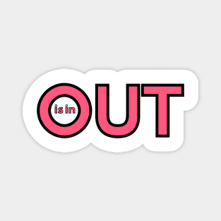 OUT is in! Magnet