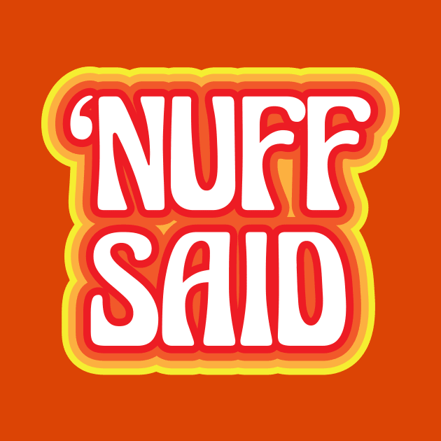 "Nuff Said" by jepegdesign