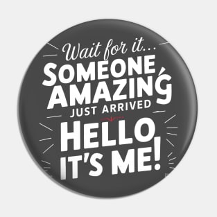 Someone amazing just arrive hello it's me funny sarcastic Pin