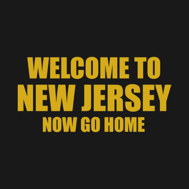 Welcome To New Jersey Now Go Home by Weirdcore