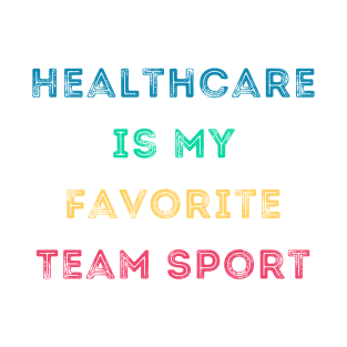 Healthcare is a Team Sport T-Shirt