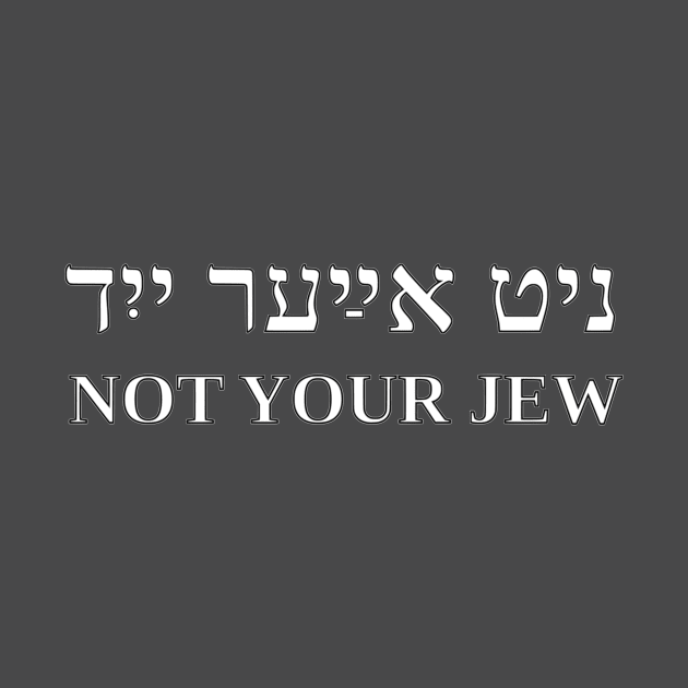 Not Your Jew (Yiddish) by dikleyt