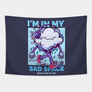 I'm in my sad space - Don't talk to me Tapestry