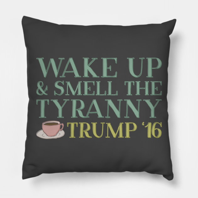 Wake up and Smell the Tyranny Pillow by kippygo