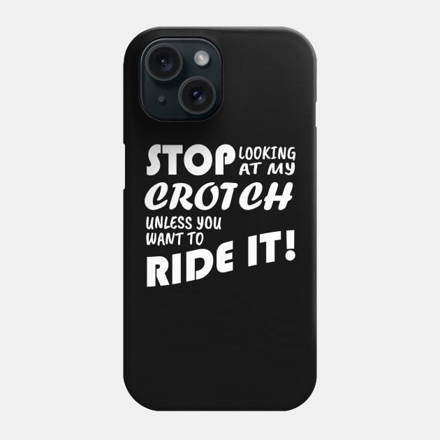 Stop Looking At My Crotch Unless You Want To Ride it! Tank Top Phone Case by KinkPigs