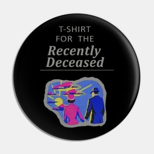 T-Shirt For The Recently Deceased Pin