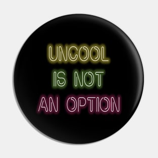 Being Uncool Is Not An Option Pin