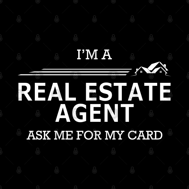 Real Estate Agent - I'm real estate agent ask me for my card by KC Happy Shop