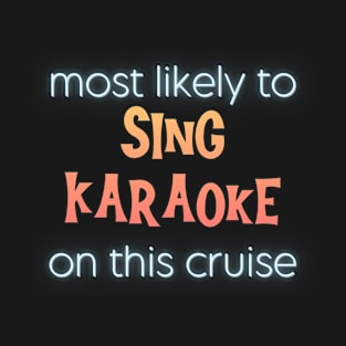 Most Likely to Sing Karaoke on This Cruise T-Shirt