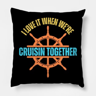 I Love It When We're Cruisin Together Cruise Couples Lovers Pillow