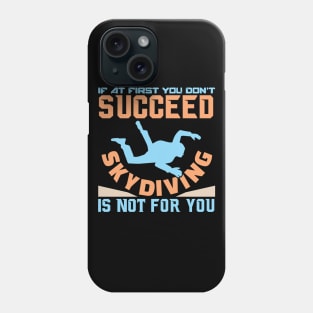 If You Don't Succeed Skydiving Is Not For You - Funny Sarcastic Sport Quote Phone Case