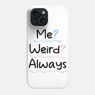 Me Weird Always Phone Case