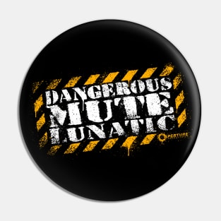 Dangerous Mute Lunatic Pin