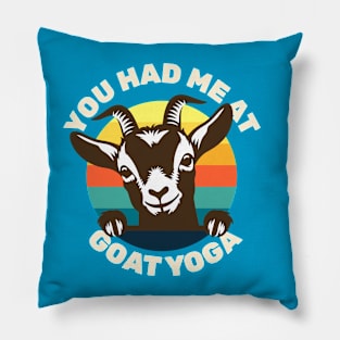 Goat Yoga - You Had Me at Goat Yoga - Cute Goat Pillow