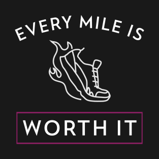 Every mile is worth it - motivational quote T-Shirt