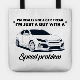 I'm not a car freak, I'm just a guy with speed problem Tote