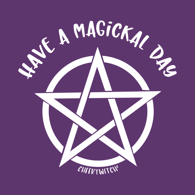 Have a Magickal Day Pentacle Wiccan Pagan Cheeky Witch® by Cheeky Witch