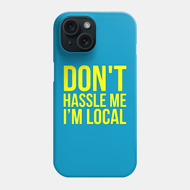 Don't Hassle Me I'm Local Phone Case by Europhia