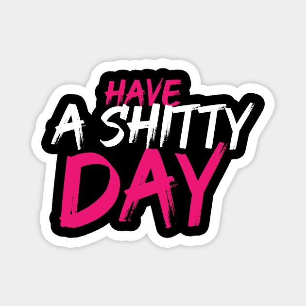 Have a shitty day pink and white Magnet by OH Lucky