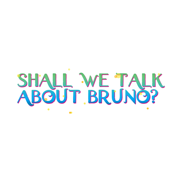 Shall We Talk About Bruno? by JJW Clothing