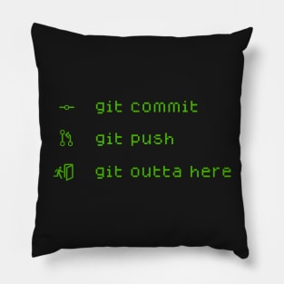 Git Commit, Git Push, Git Outta Here Pillow