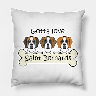 Gotta Love Saint Bernards Pillow