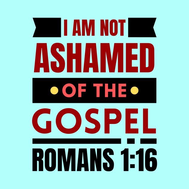 I Am Not Ashamed Of The Gospel | Bible Verse Romans 1:16 by All Things Gospel