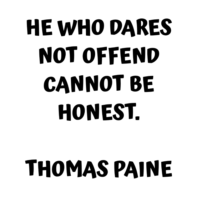 Thomas Paine Quote He Who Dares Not Offend Cannot Be Honest by BubbleMench