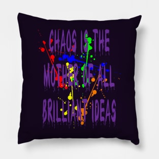 Chaos IsThe Mother Of All Brilliant Ideas Quote Pillow