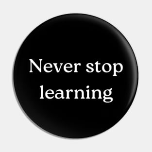 "Never stop learning" Pin