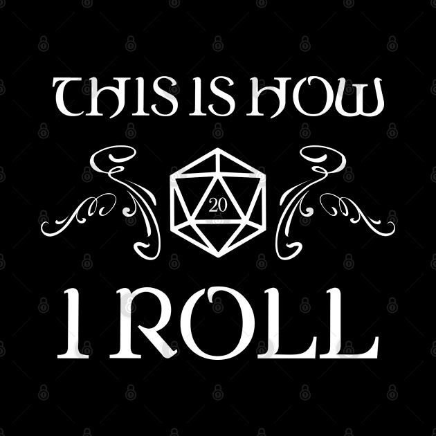 This Is How I Roll D20 Dice TRPG Tabletop RPG Gaming Addict by dungeonarmory