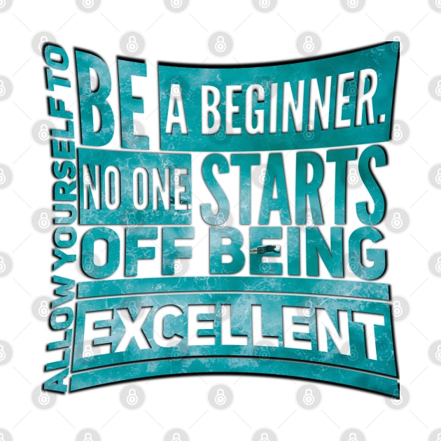 Allow yourself to be a beginner by SAN ART STUDIO 