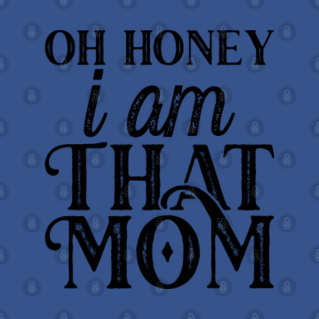 Discover Oh Honey I am That Mom funny mother gift - Oh Honey I Am That Mom - T-Shirt